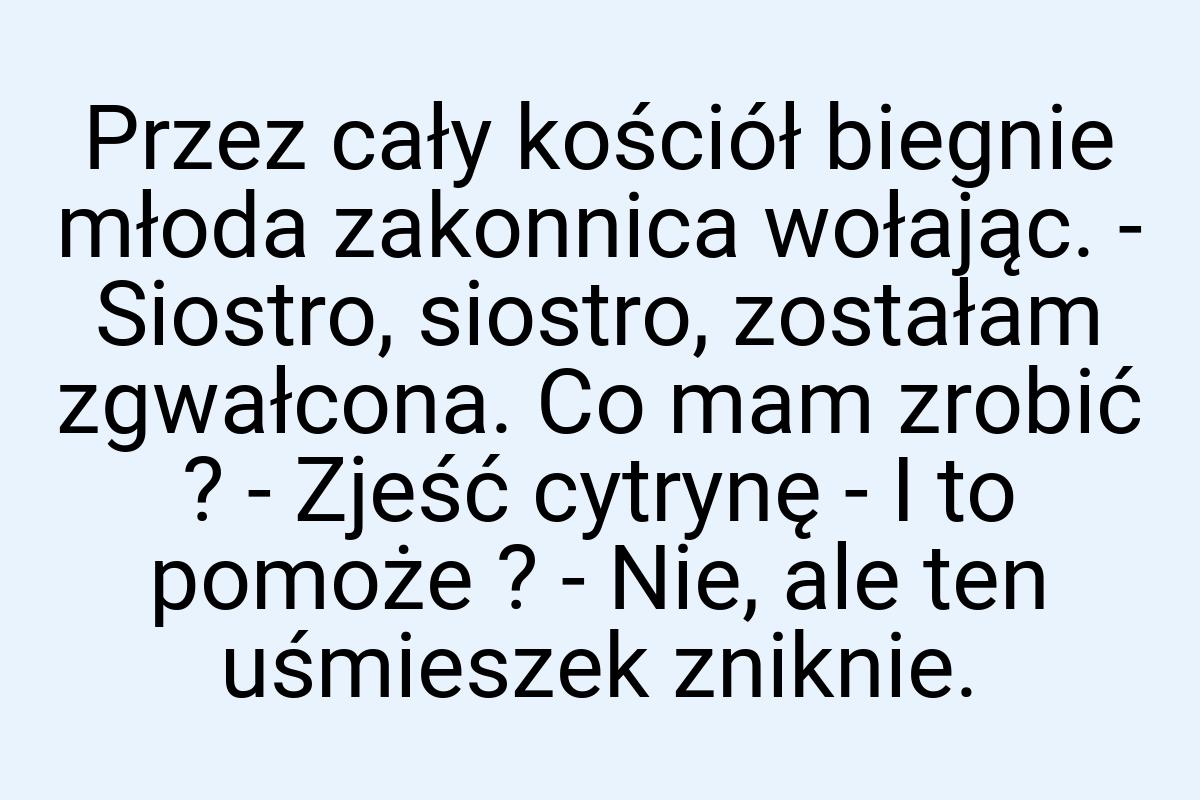 Przez cały kościół biegnie młoda zakonnica wołając