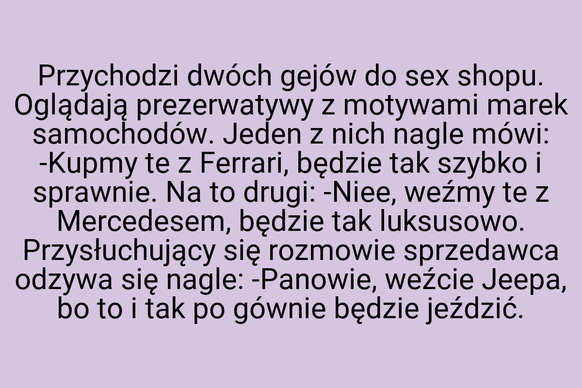 Przychodzi dwóch gejów do sex shopu. Oglądają prezerwatywy