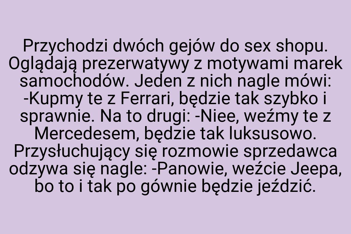 Przychodzi dwóch gejów do sex shopu. Oglądają prezerwatywy