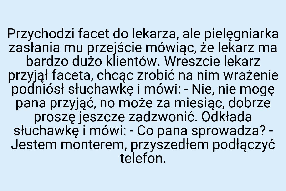 Przychodzi facet do lekarza, ale pielęgniarka zasłania mu