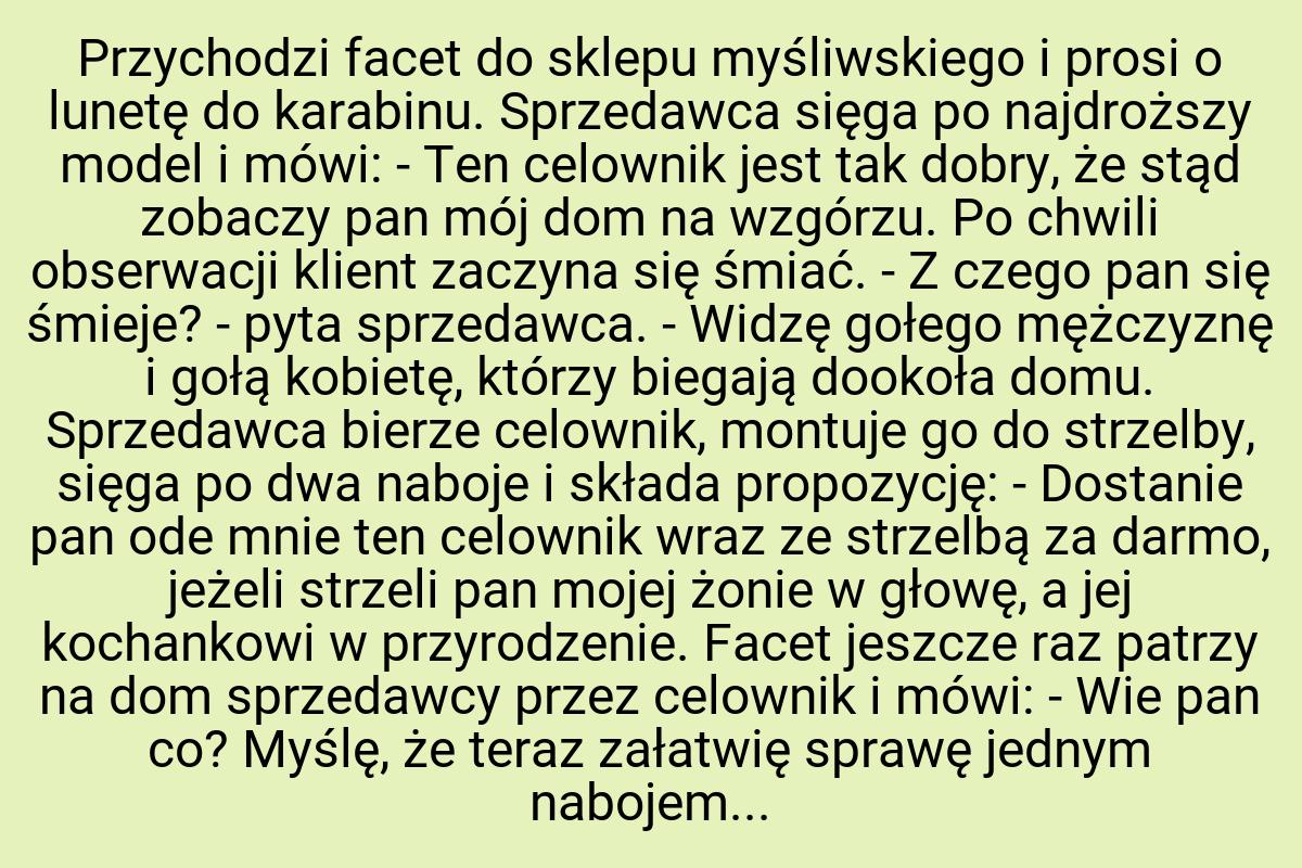 Przychodzi facet do sklepu myśliwskiego i prosi o lunetę do