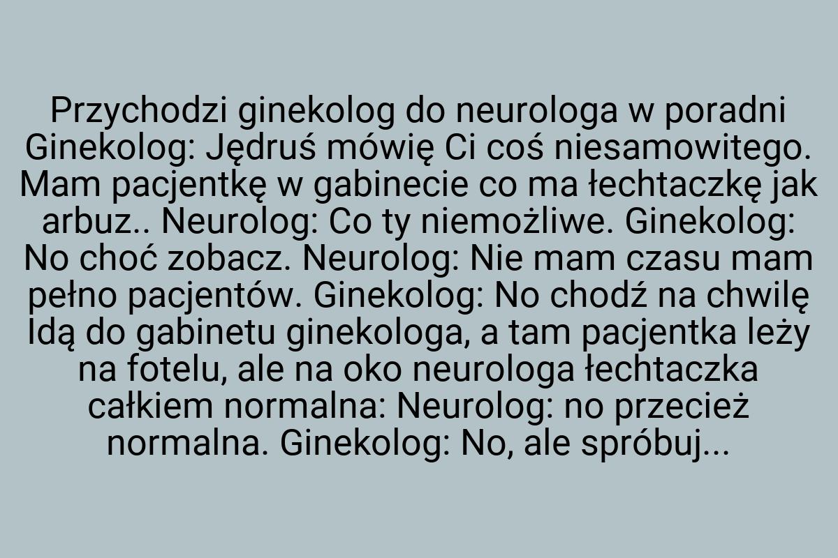 Przychodzi ginekolog do neurologa w poradni Ginekolog