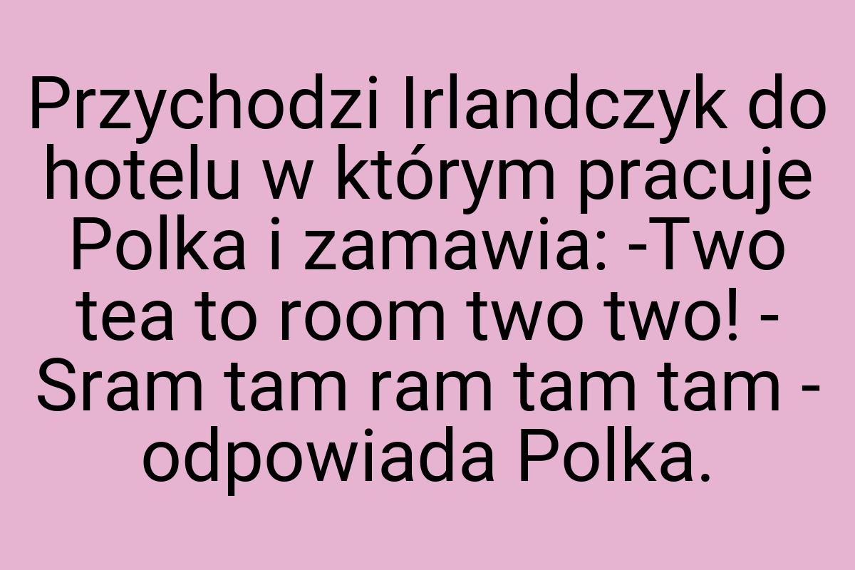 Przychodzi Irlandczyk do hotelu w którym pracuje Polka i