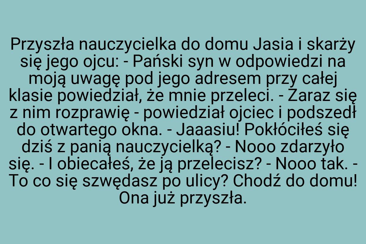 Przyszła nauczycielka do domu Jasia i skarży się jego ojcu