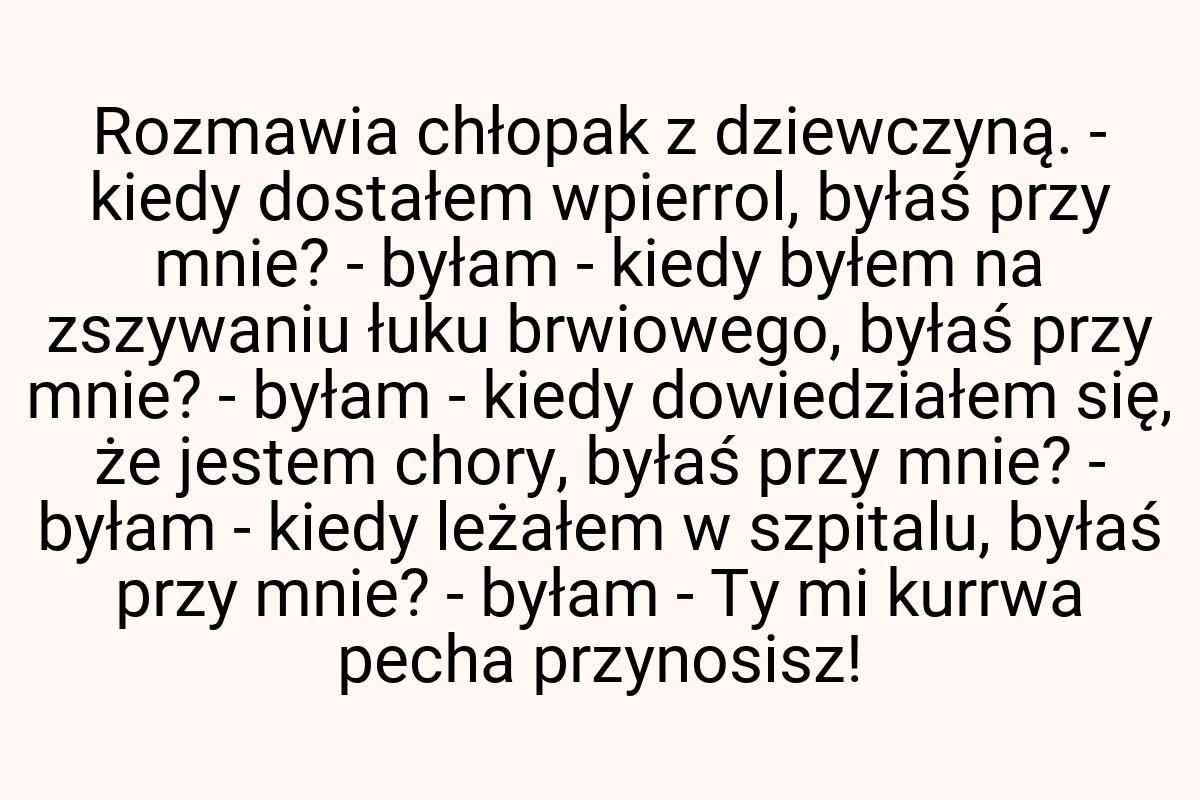 Rozmawia chłopak z dziewczyną. - kiedy dostałem wpierrol