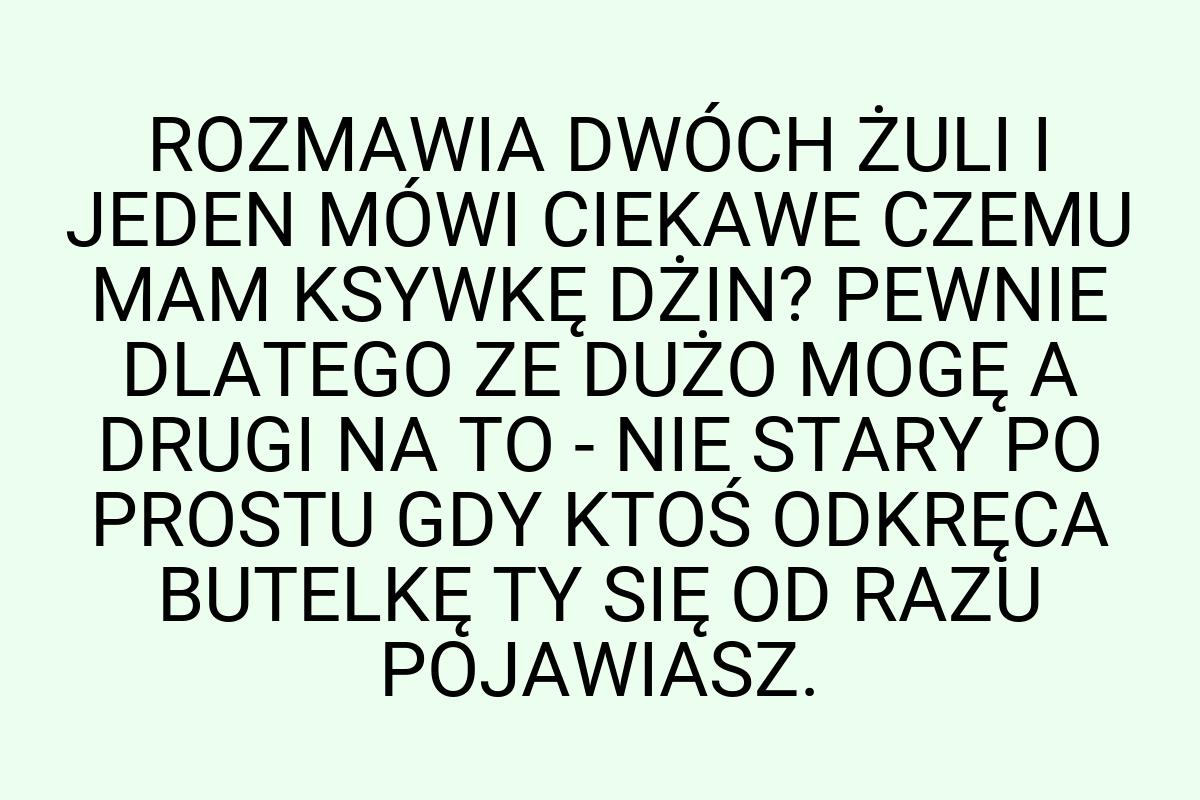 ROZMAWIA DWÓCH ŻULI I JEDEN MÓWI CIEKAWE CZEMU MAM KSYWKĘ