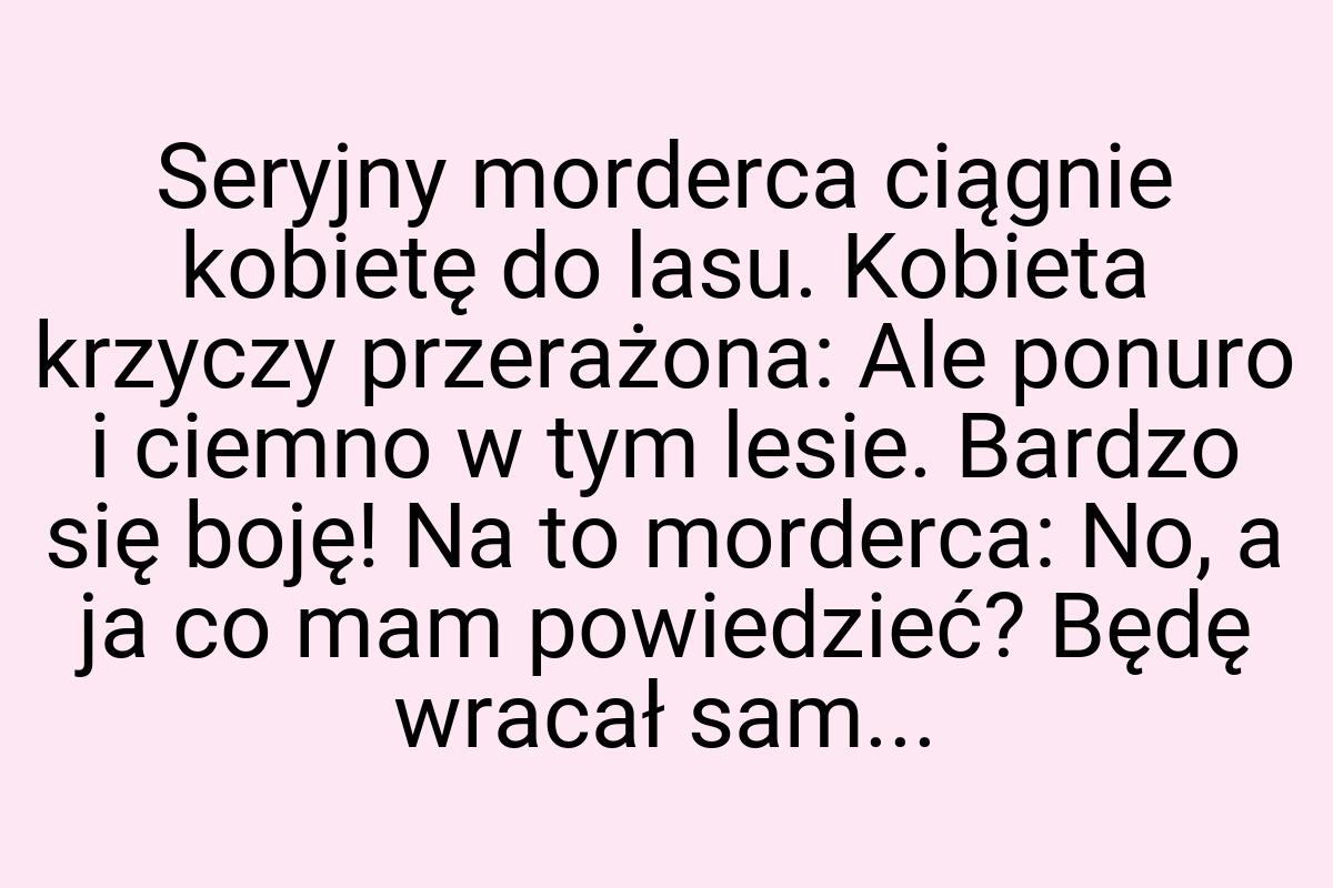 Seryjny morderca ciągnie kobietę do lasu. Kobieta krzyczy