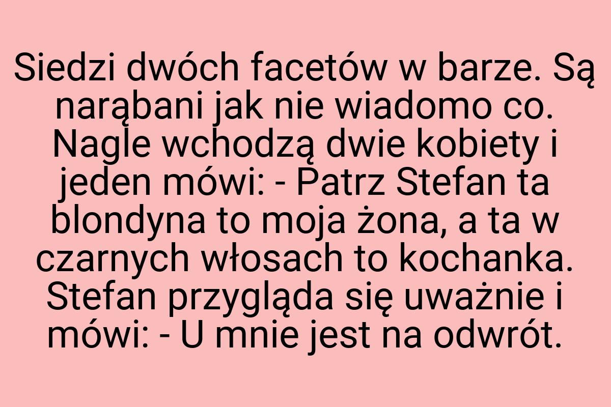 Siedzi dwóch facetów w barze. Są narąbani jak nie wiadomo