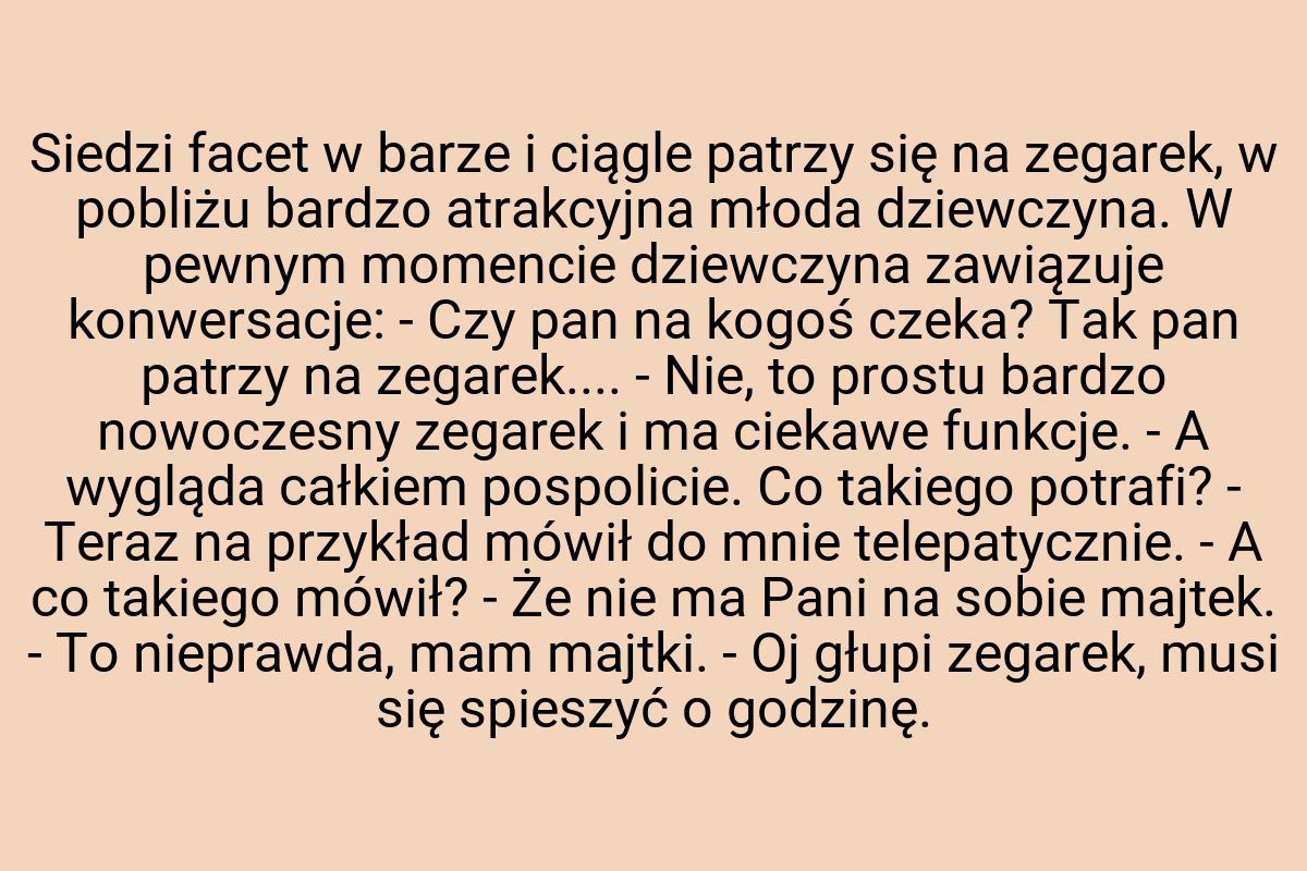 Siedzi facet w barze i ciągle patrzy się na zegarek, w