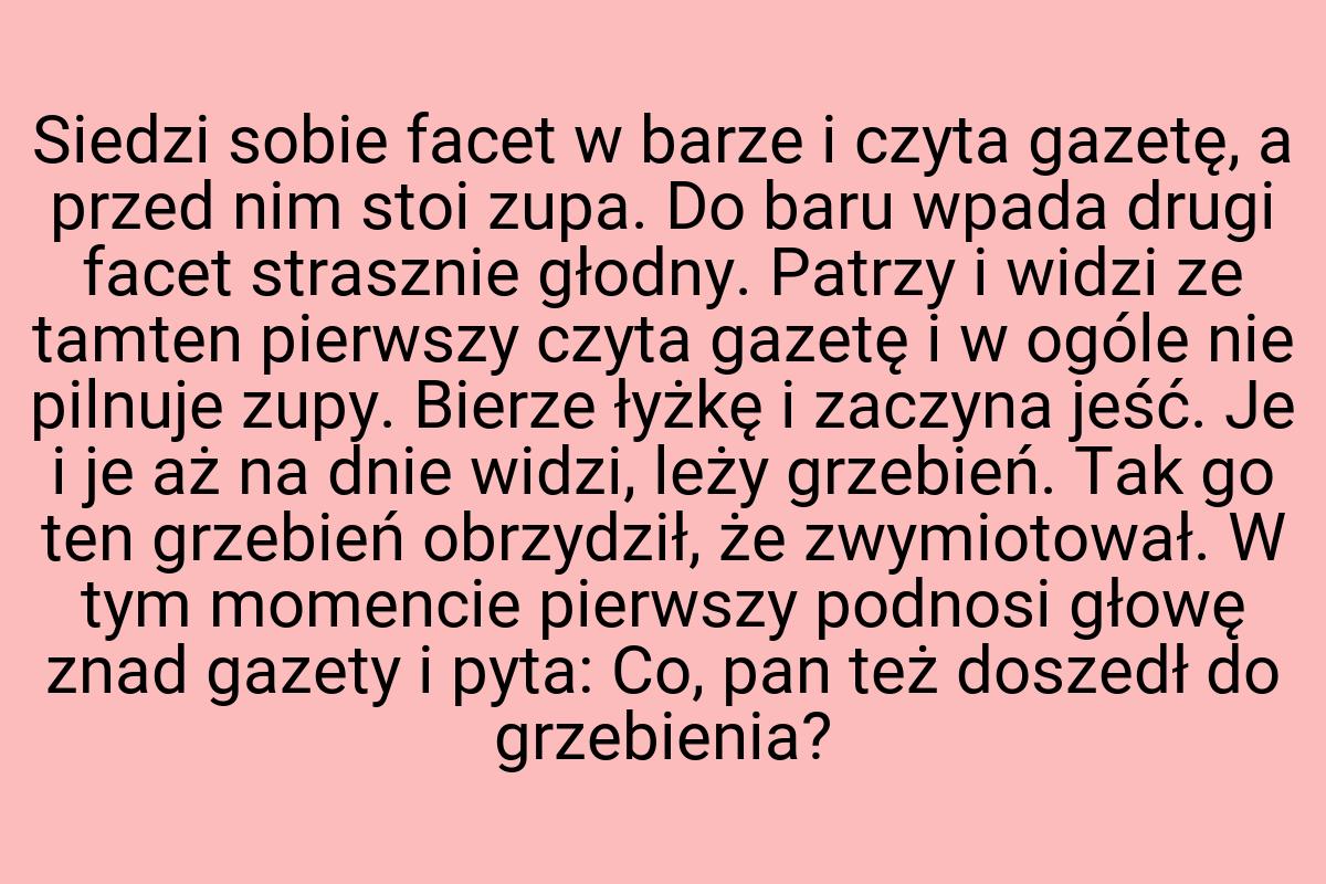 Siedzi sobie facet w barze i czyta gazetę, a przed nim stoi