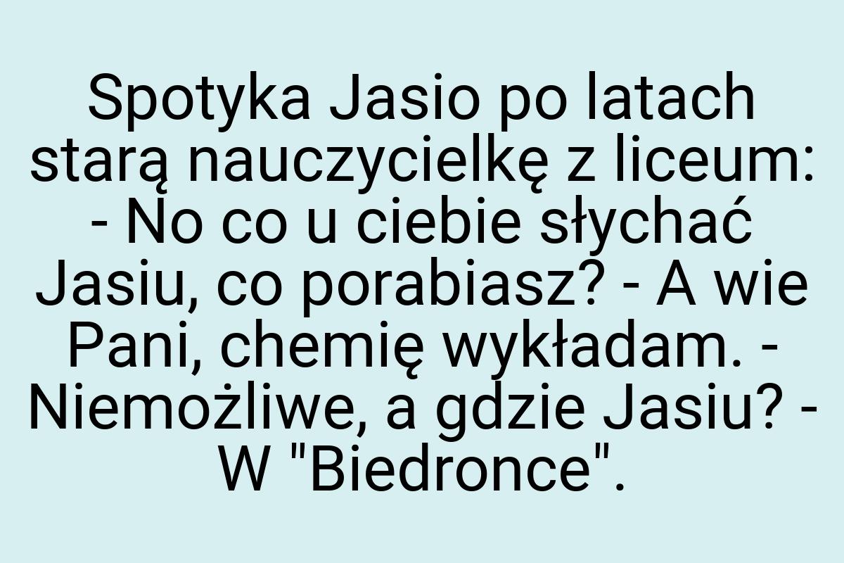 Spotyka Jasio po latach starą nauczycielkę z liceum: - No