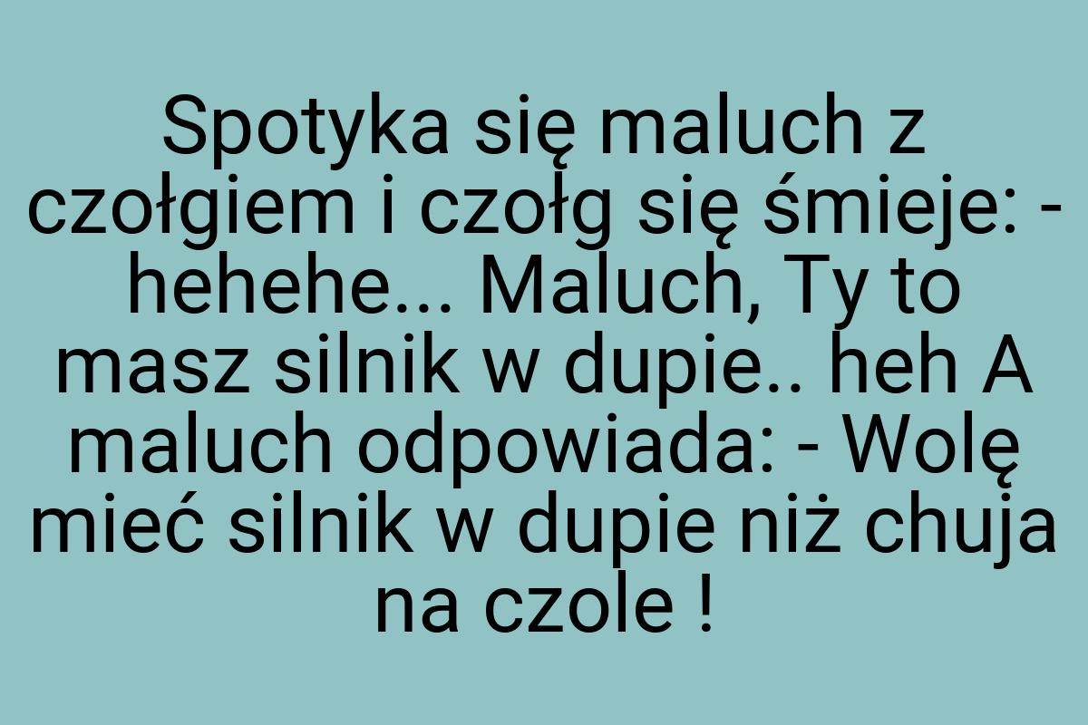 Spotyka się maluch z czołgiem i czołg się śmieje