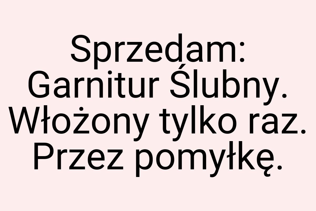 Sprzedam: Garnitur Ślubny. Włożony tylko raz. Przez pomyłkę