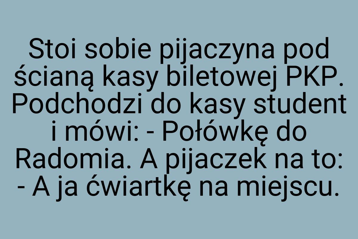 Stoi sobie pijaczyna pod ścianą kasy biletowej PKP