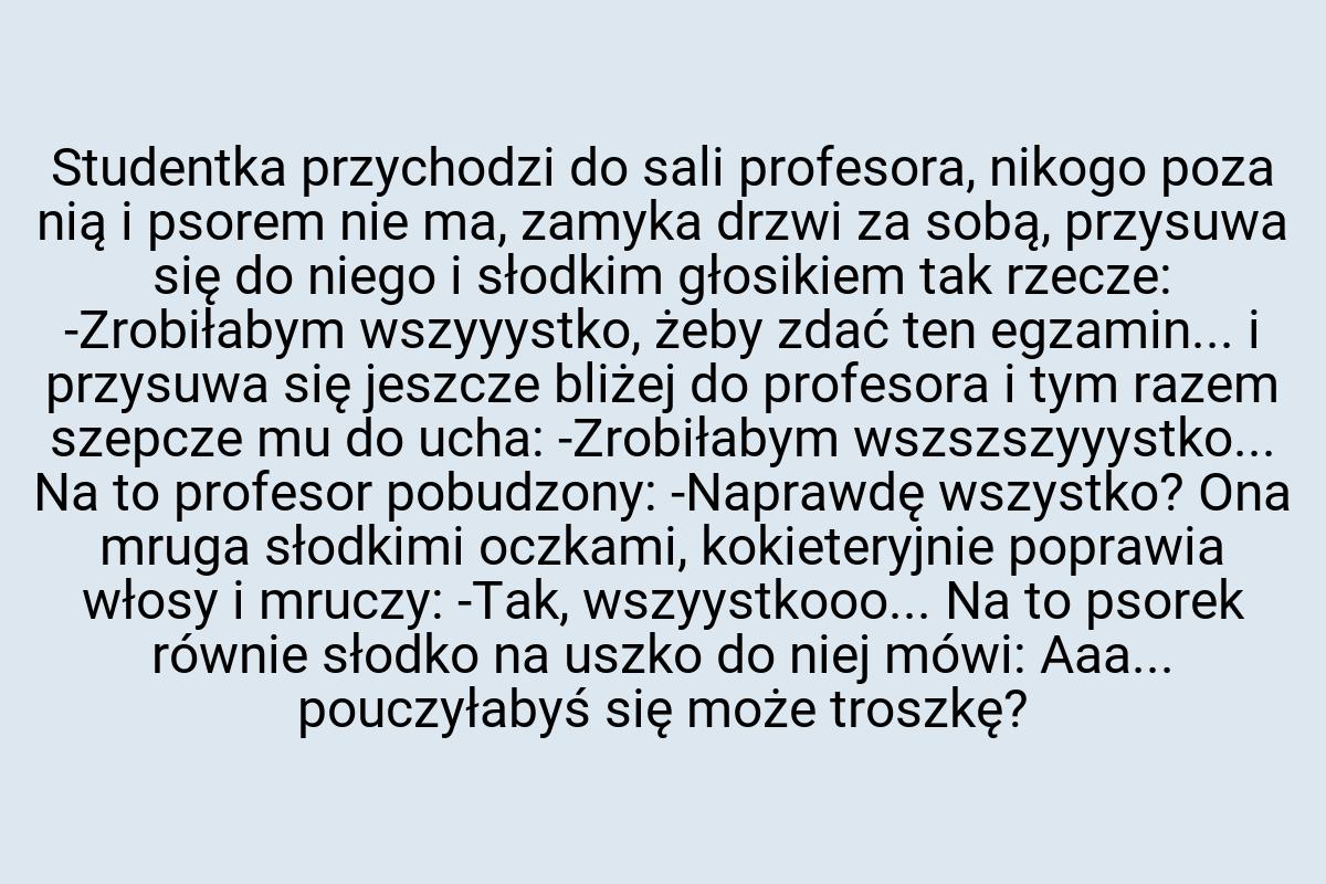 Studentka przychodzi do sali profesora, nikogo poza nią i