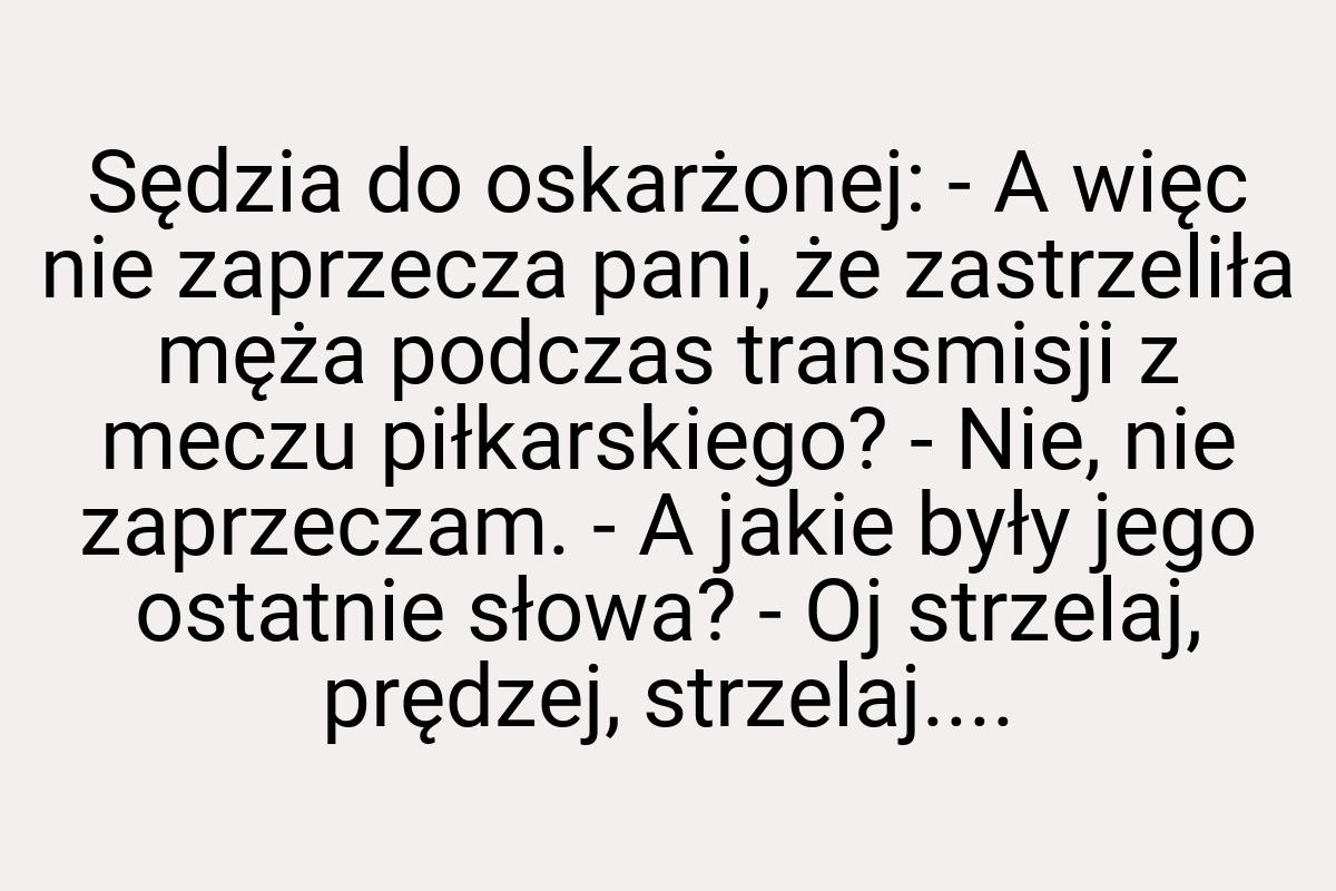 Sędzia do oskarżonej: - A więc nie zaprzecza pani, że