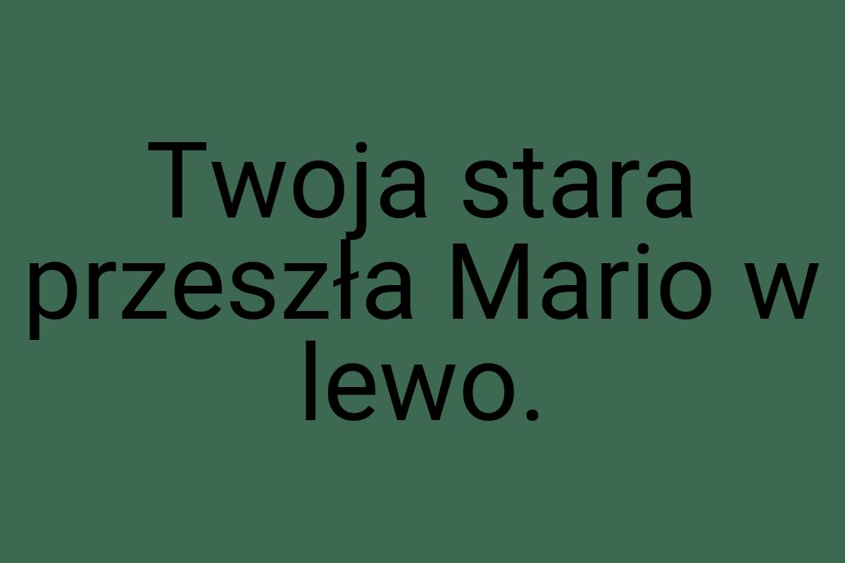 Twoja stara przeszła Mario w lewo