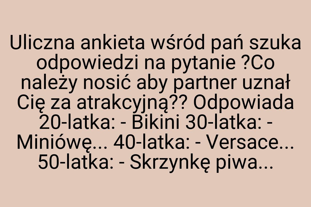 Uliczna ankieta wśród pań szuka odpowiedzi na pytanie ?Co