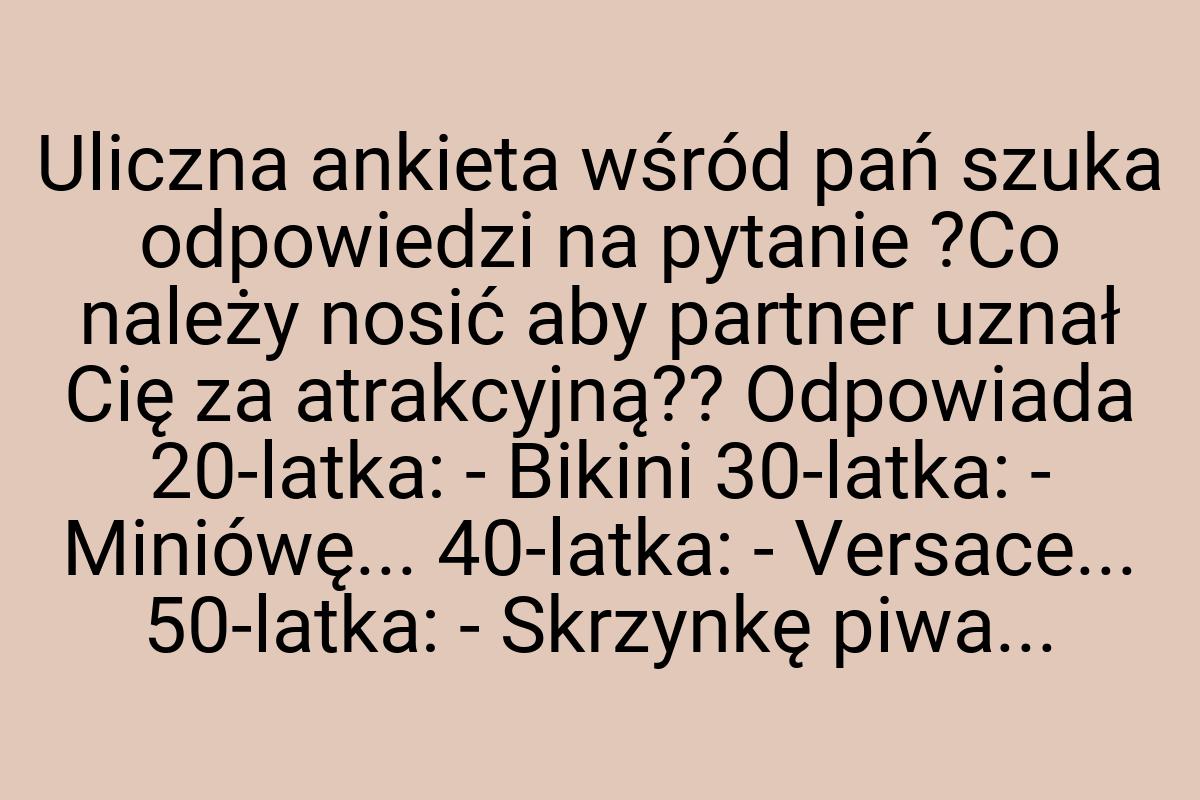 Uliczna ankieta wśród pań szuka odpowiedzi na pytanie ?Co