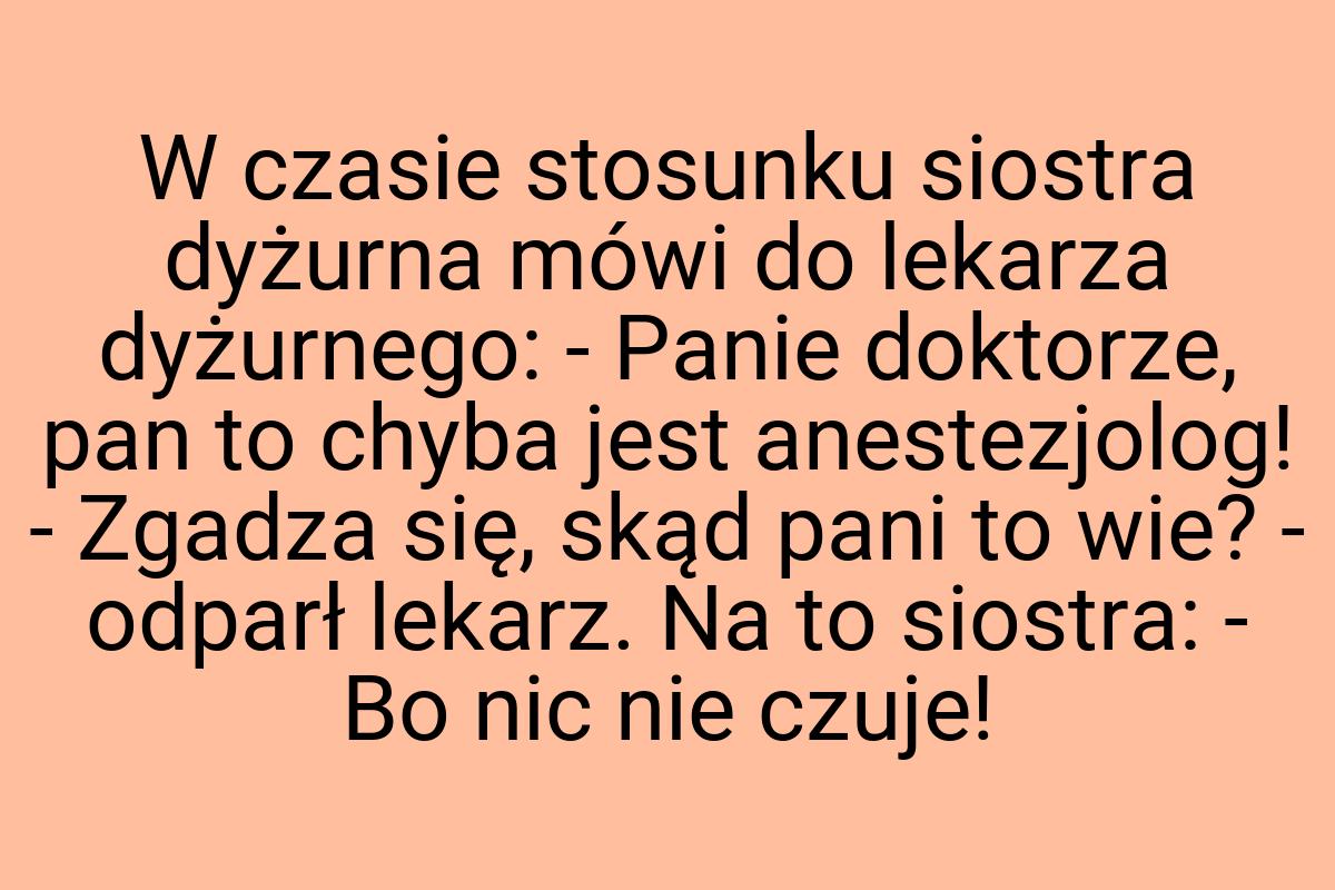 W czasie stosunku siostra dyżurna mówi do lekarza