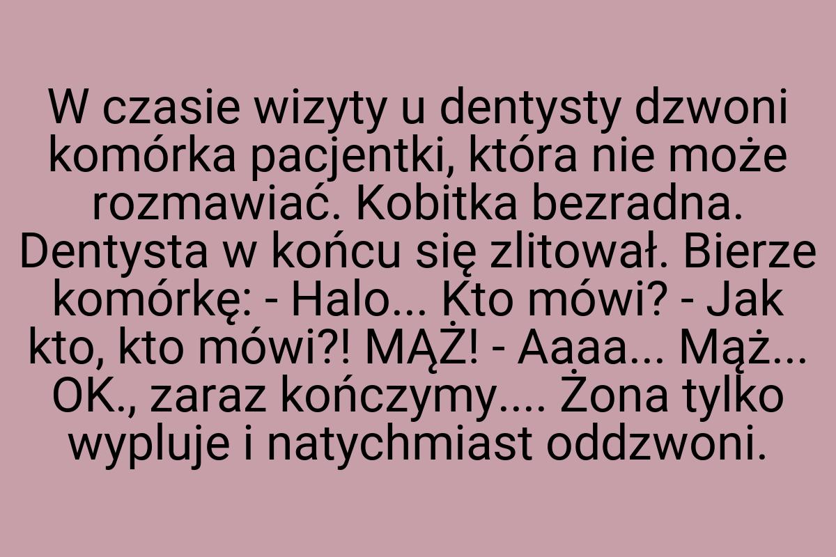 W czasie wizyty u dentysty dzwoni komórka pacjentki, która