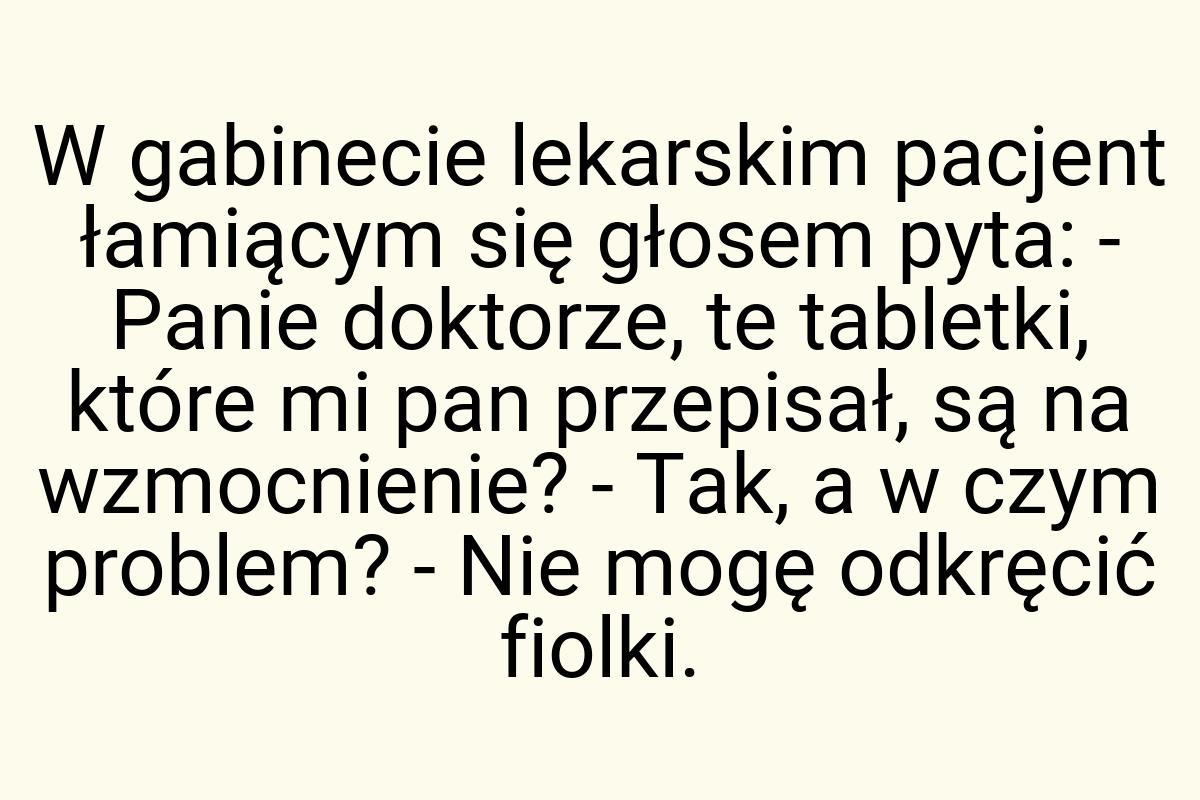 W gabinecie lekarskim pacjent łamiącym się głosem pyta