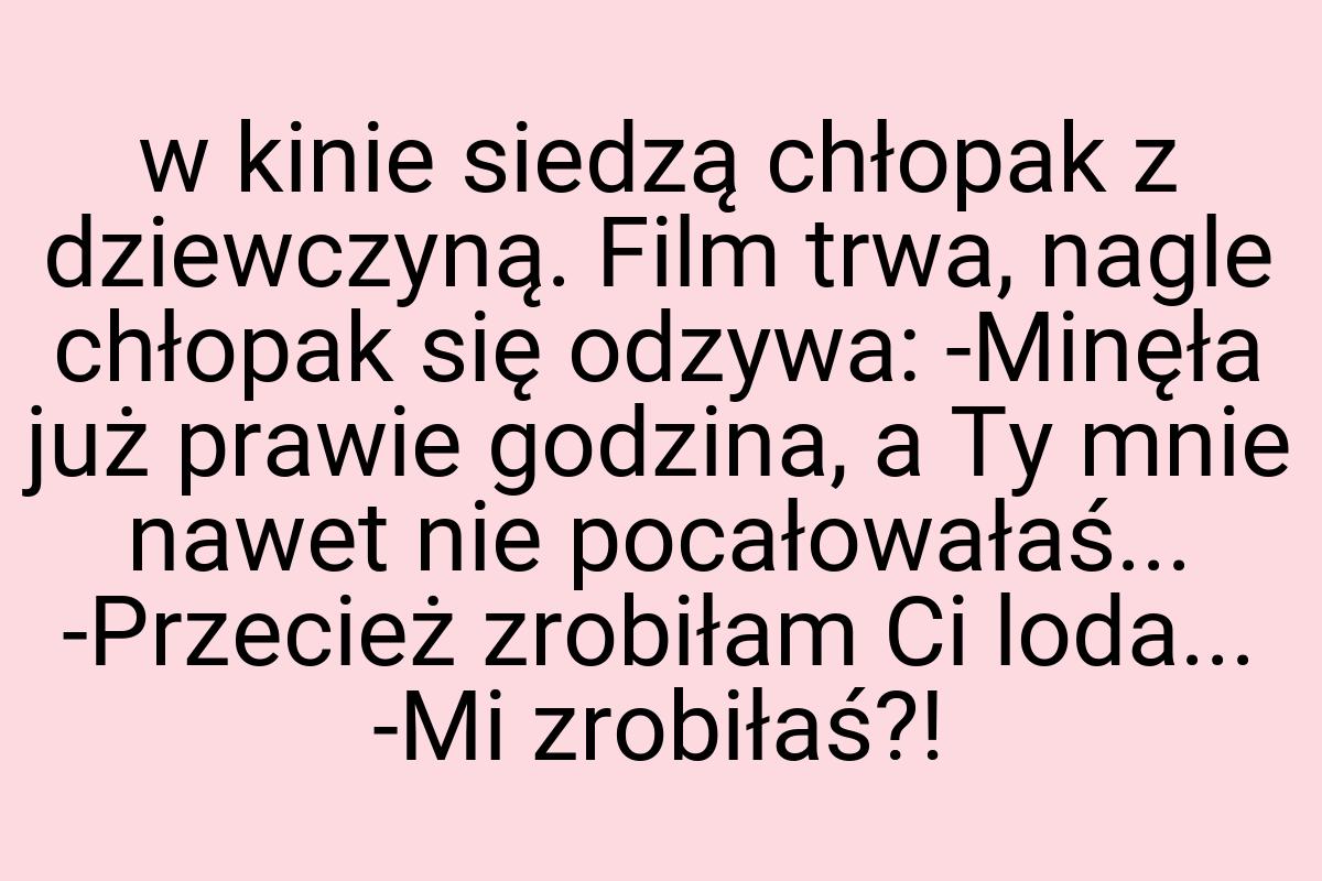 W kinie siedzą chłopak z dziewczyną. Film trwa, nagle