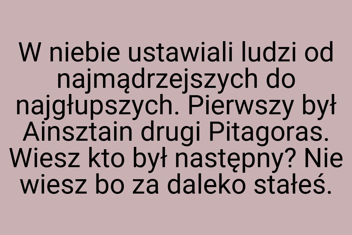 W niebie ustawiali ludzi od najmądrzejszych do