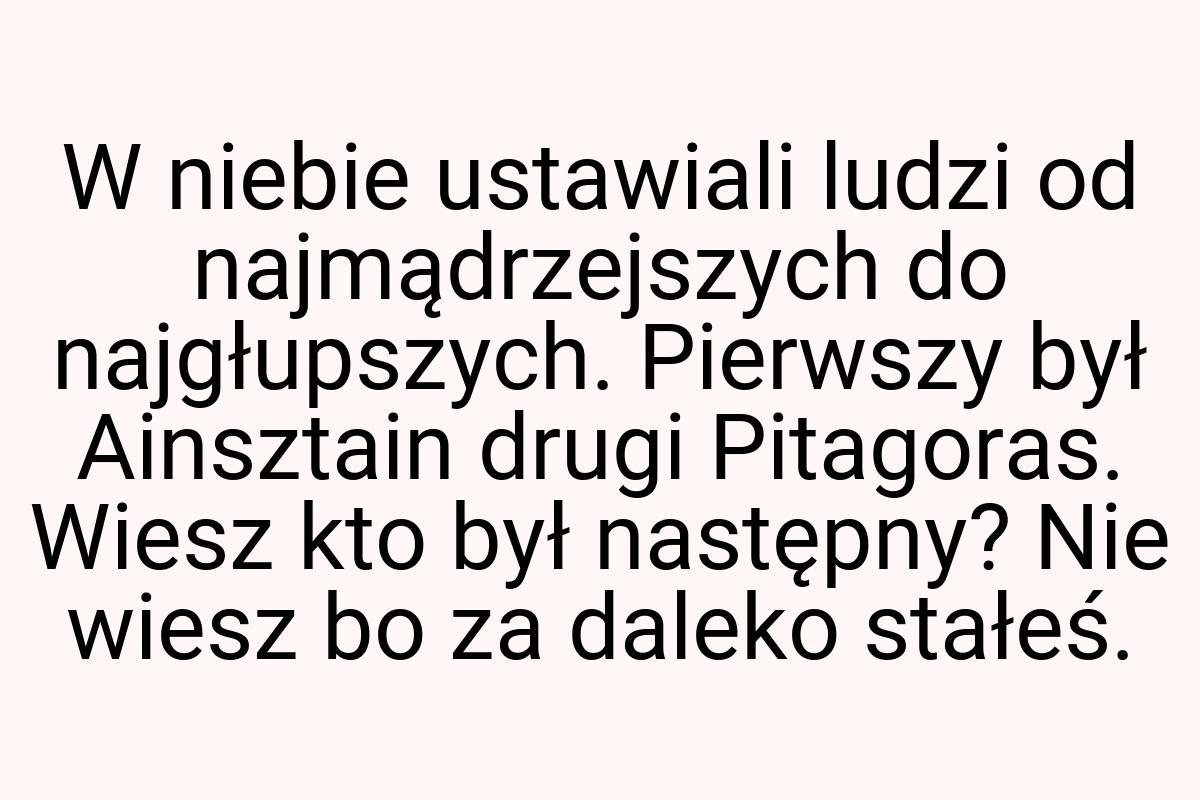 W niebie ustawiali ludzi od najmądrzejszych do