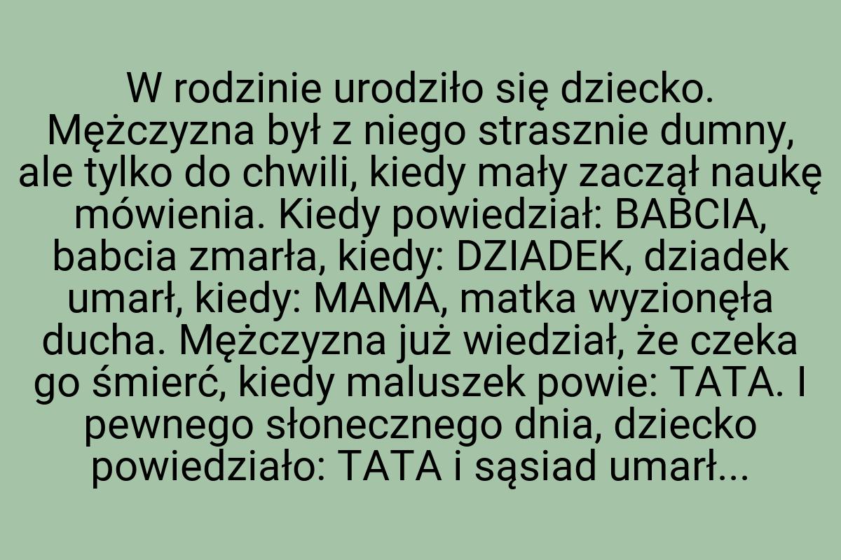 W rodzinie urodziło się dziecko. Mężczyzna był z niego