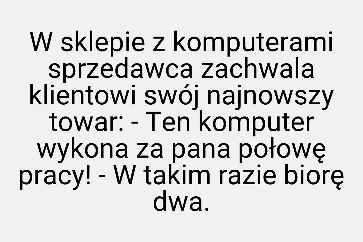 W sklepie z komputerami sprzedawca zachwala klientowi swój