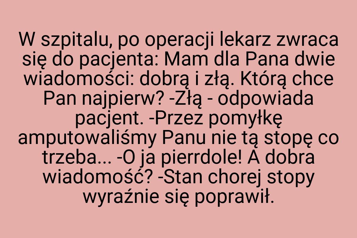 W szpitalu, po operacji lekarz zwraca się do pacjenta: Mam