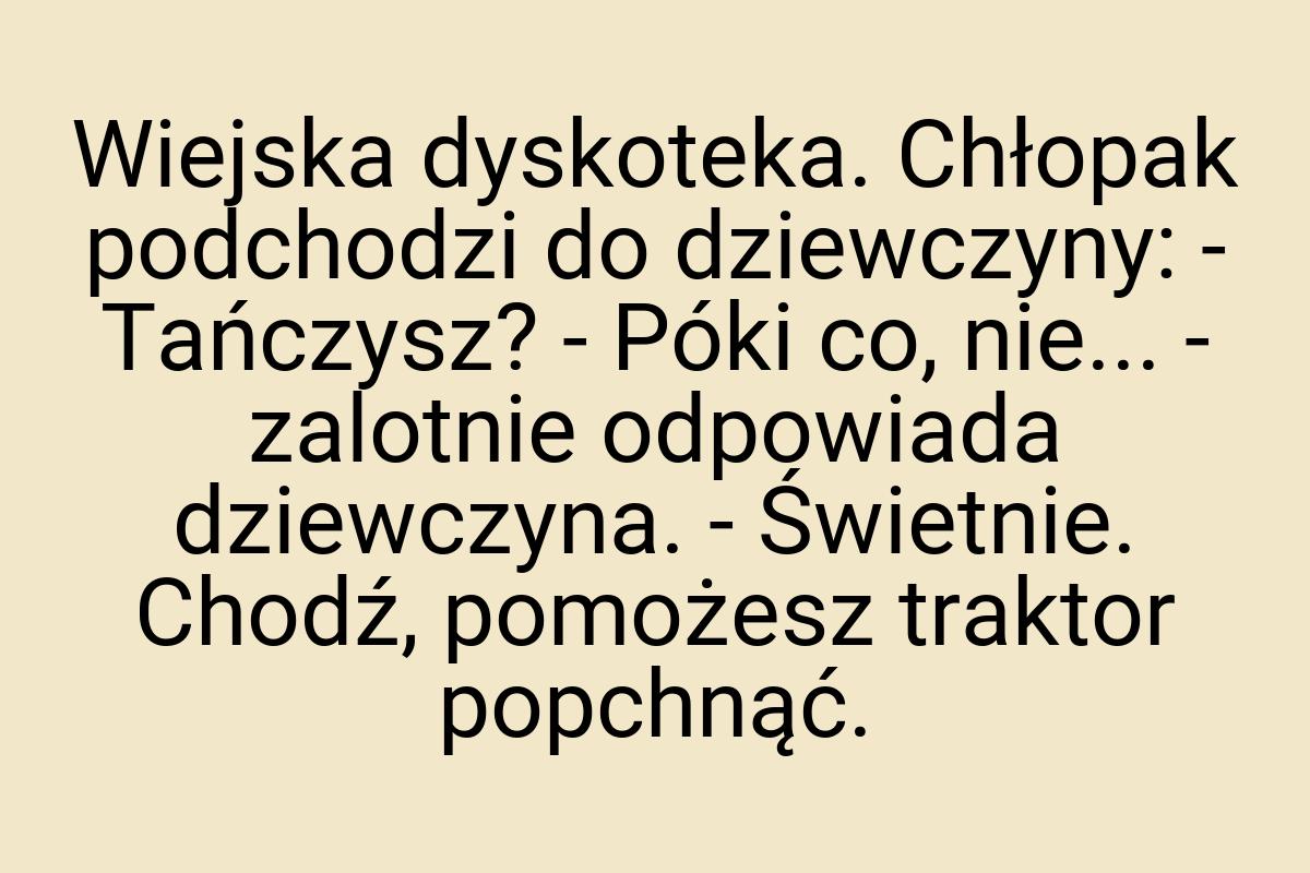 Wiejska dyskoteka. Chłopak podchodzi do dziewczyny