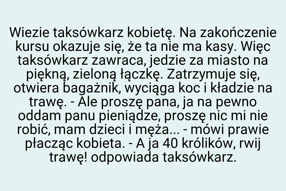 Wiezie taksówkarz kobietę. Na zakończenie kursu okazuje