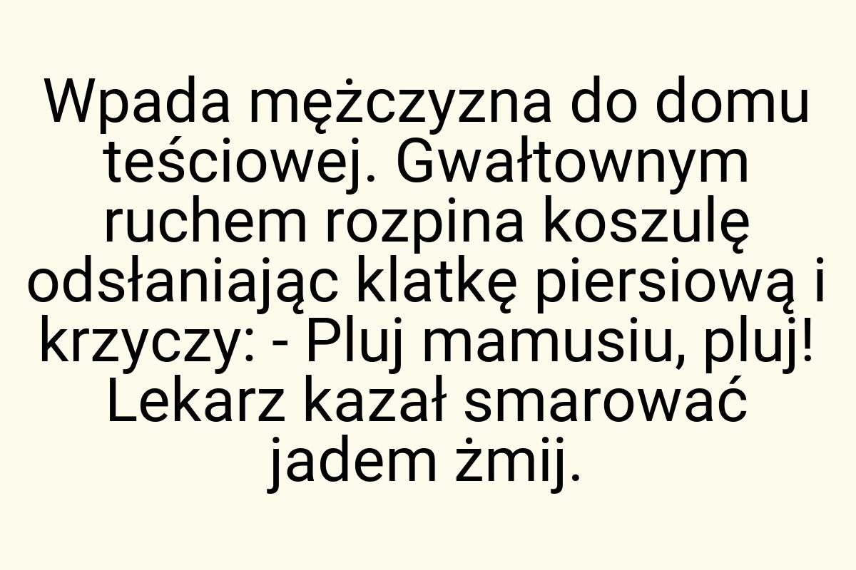 Wpada mężczyzna do domu teściowej. Gwałtownym ruchem