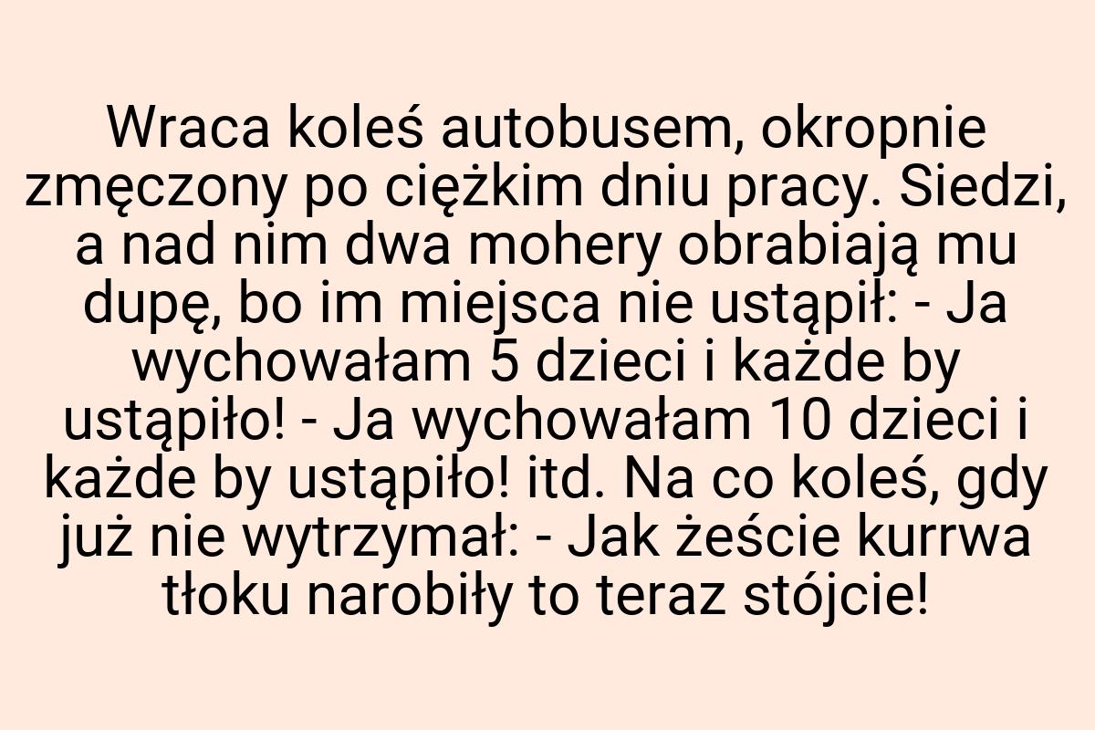 Wraca koleś autobusem, okropnie zmęczony po ciężkim dniu