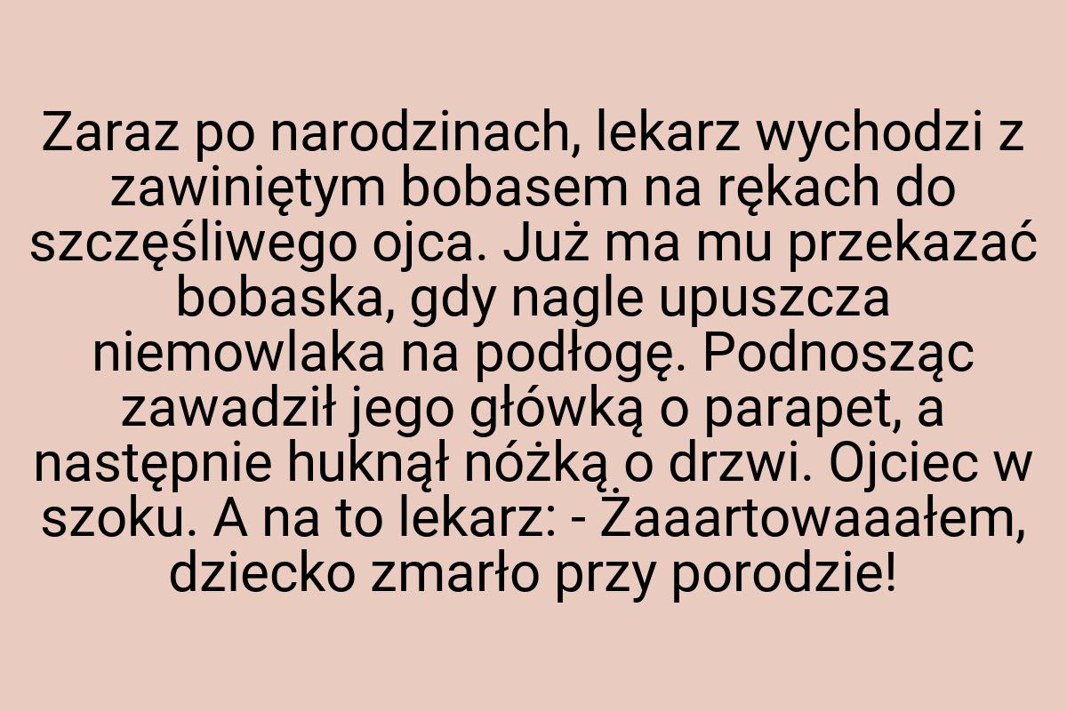 Zaraz po narodzinach, lekarz wychodzi z zawiniętym bobasem