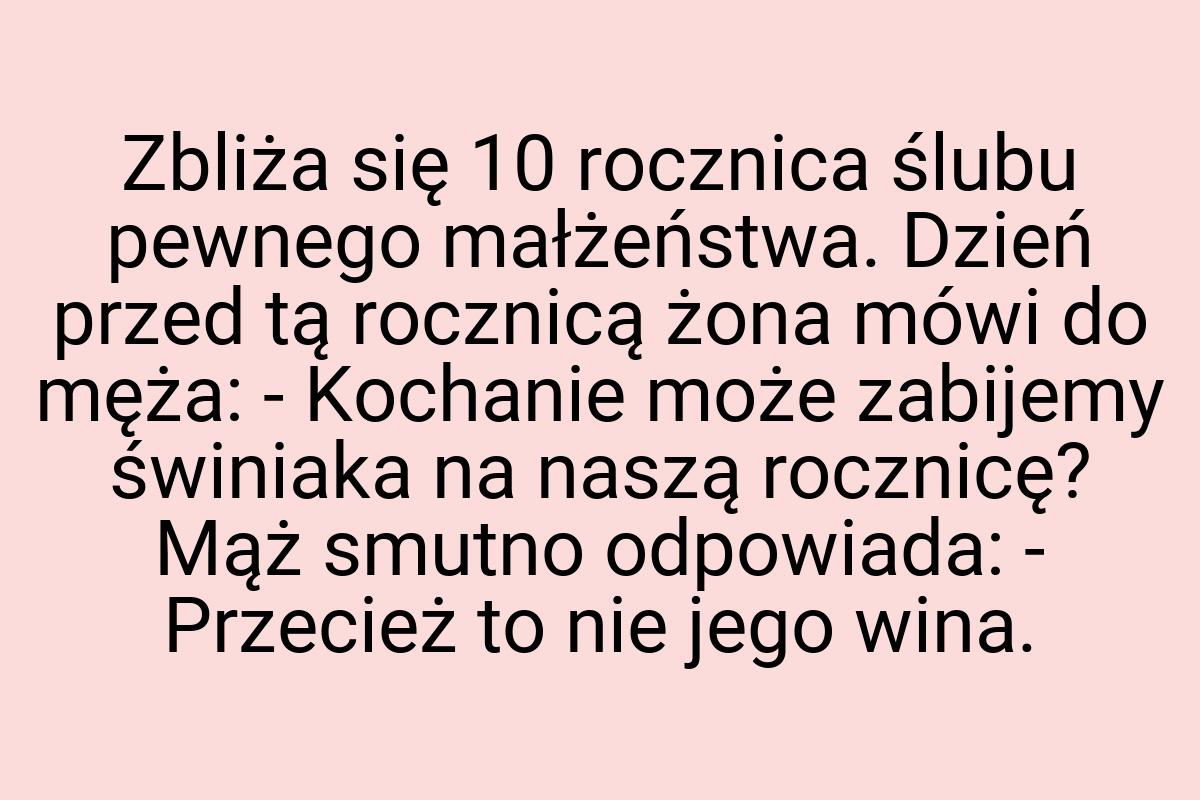 Zbliża się 10 rocznica ślubu pewnego małżeństwa. Dzień