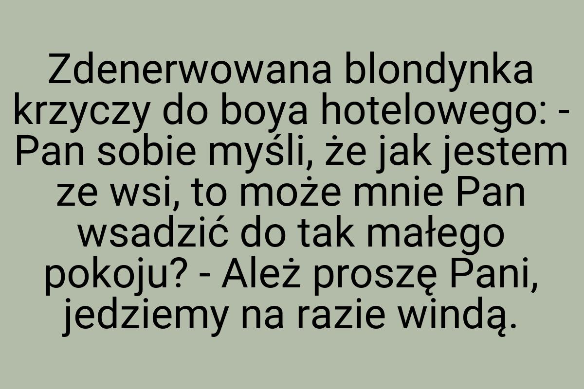 Zdenerwowana blondynka krzyczy do boya hotelowego: - Pan