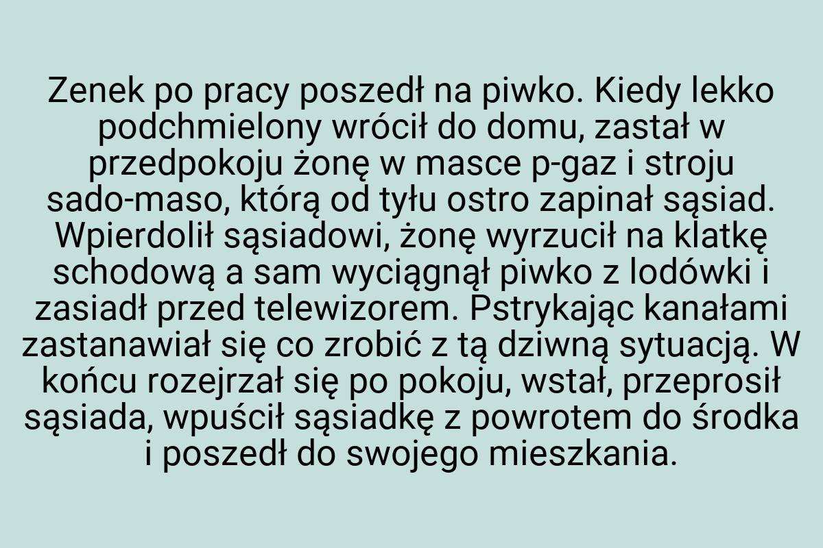 Zenek po pracy poszedł na piwko. Kiedy lekko podchmielony