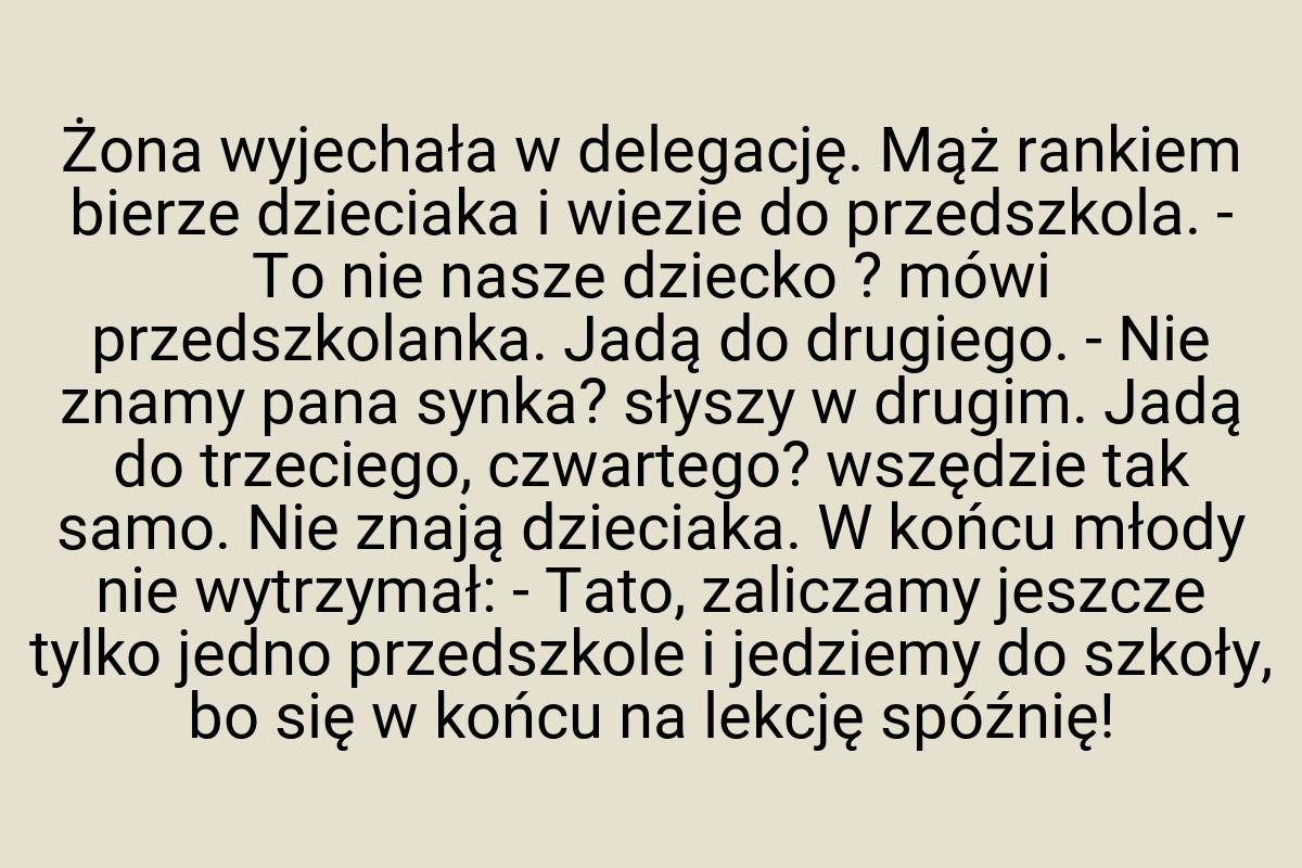 Żona wyjechała w delegację. Mąż rankiem bierze dzieciaka i