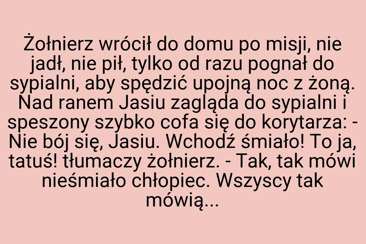 Żołnierz wrócił do domu po misji, nie jadł, nie pił, tylko