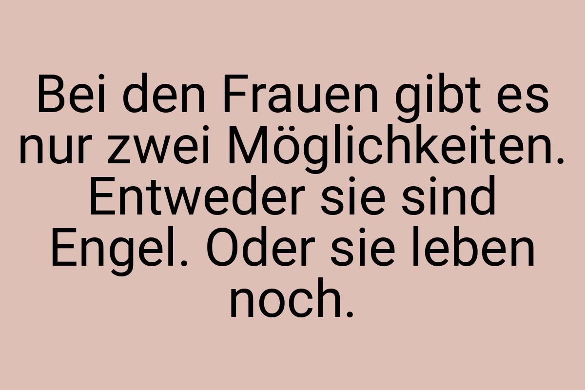 Bei den Frauen gibt es nur zwei Möglichkeiten. Entweder sie