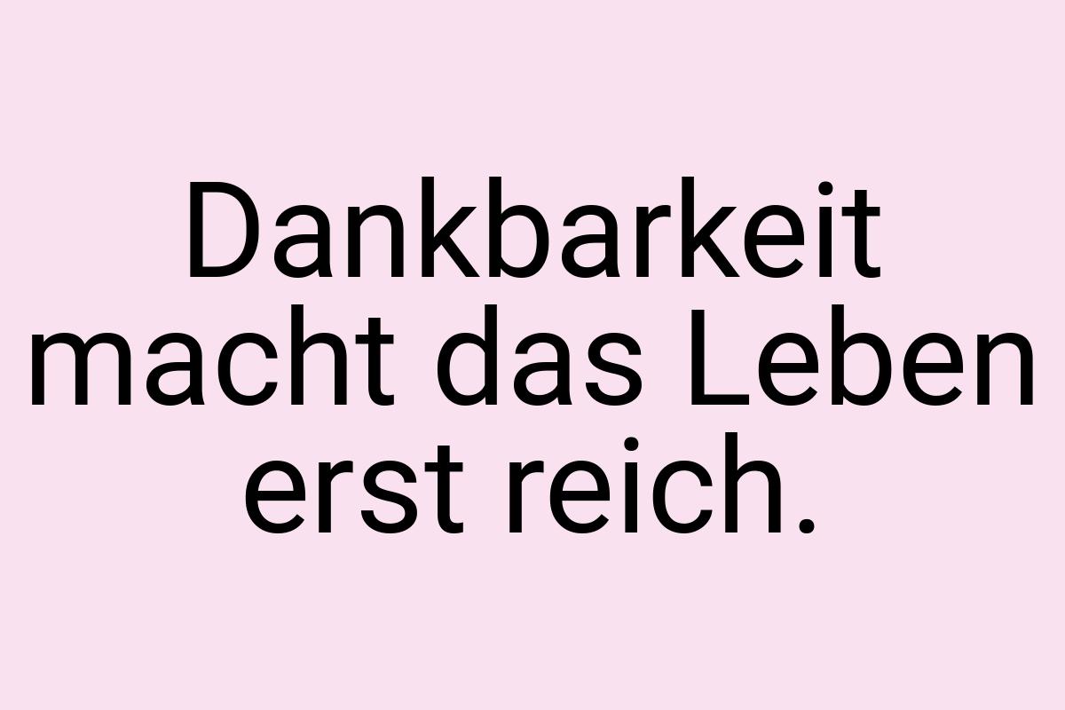 Dankbarkeit macht das Leben erst reich