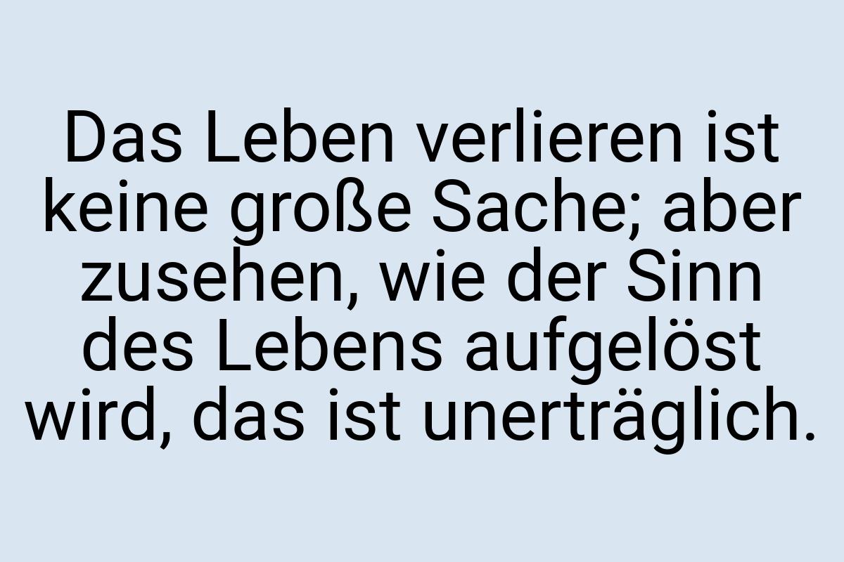 Das Leben verlieren ist keine große Sache; aber zusehen