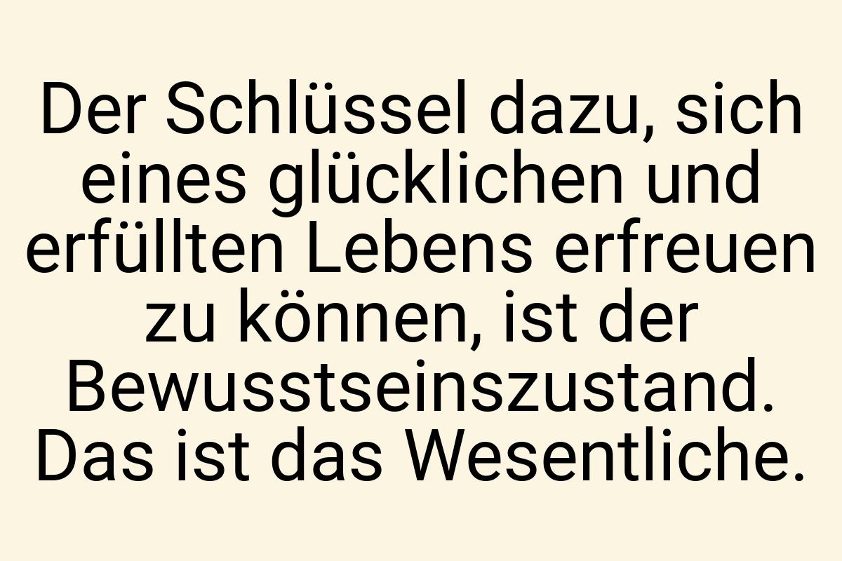 Der Schlüssel dazu, sich eines glücklichen und erfüllten