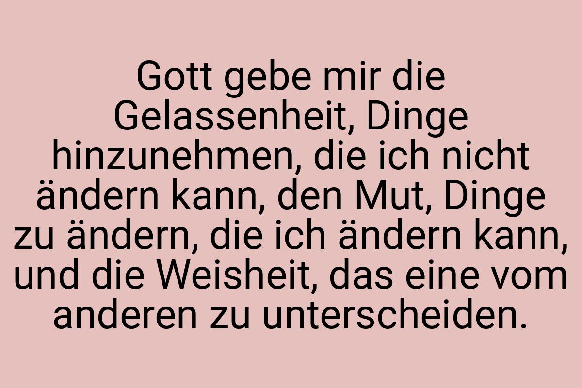 Gott gebe mir die Gelassenheit, Dinge hinzunehmen, die ich