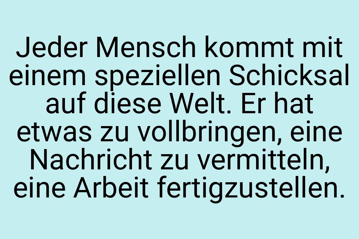 Jeder Mensch kommt mit einem speziellen Schicksal auf diese