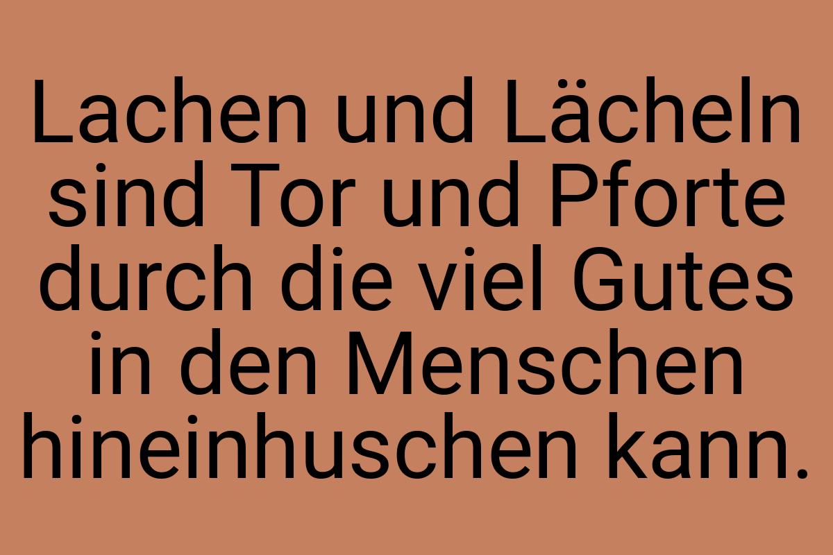 Lachen und Lächeln sind Tor und Pforte durch die viel Gutes