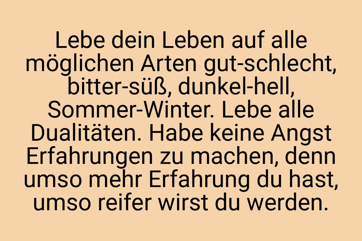 Lebe dein Leben auf alle möglichen Arten gut-schlecht